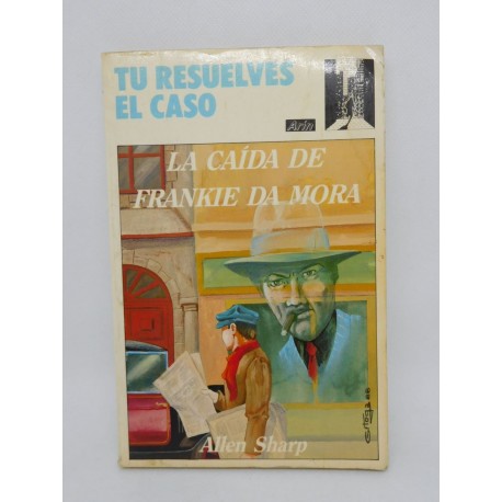 Libro Tu Resuelves el Caso. La Caída de Frankie Da Mora. Ed. Arín. 1988